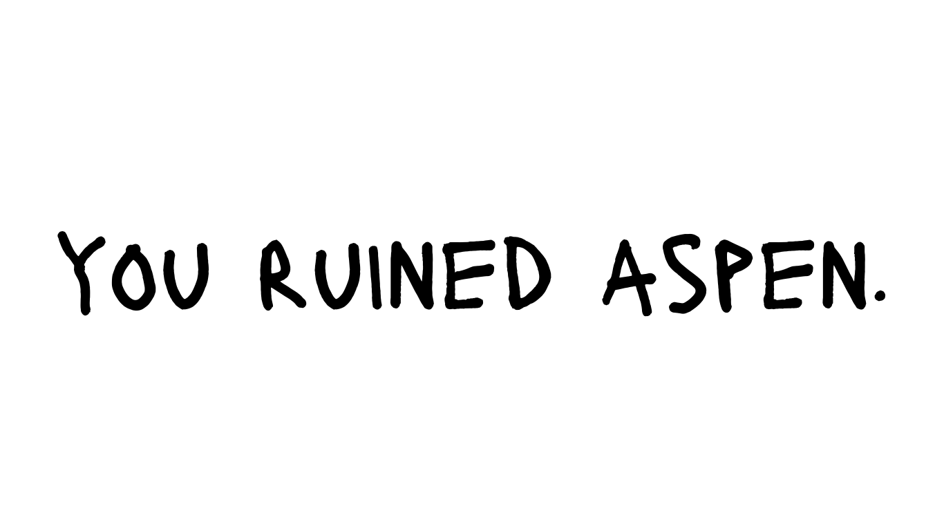 you ruined aspen